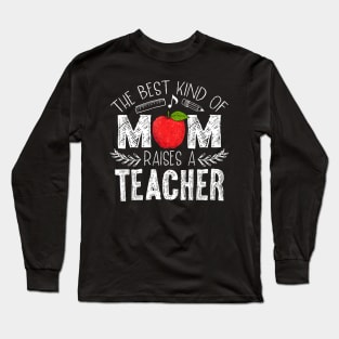 The Best Kind of Mom Raises a Teacher Shirt Mothers Day Gift Long Sleeve T-Shirt